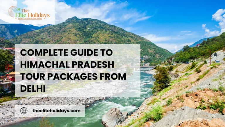 Complete Guide to Himachal Pradesh Tour Packages from Delhi